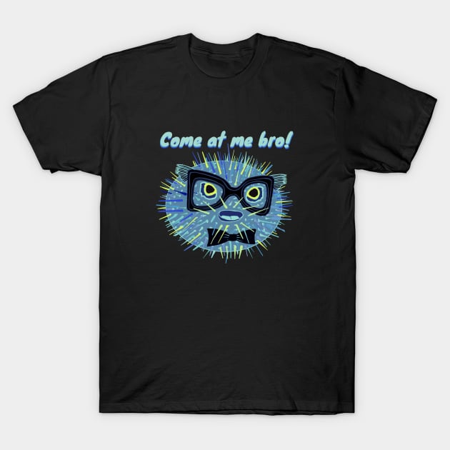 Come at me bro! - funny puffer fish T-Shirt by BrederWorks